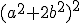 (a^2+2b^2)^2